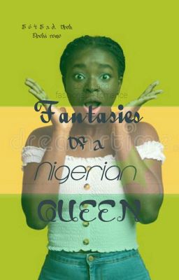 Fantasies of being a Nigerian queen