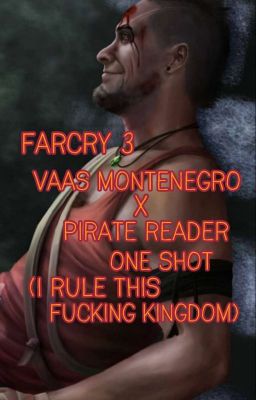 FarCry 3 - Vaas X Pirate Reader | One Shot (I Rule This Fucking Kingdom)