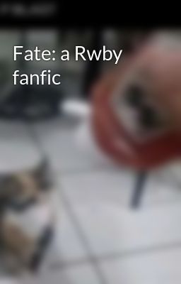 Fate: a Rwby fanfic 