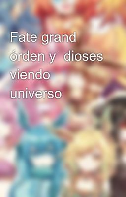 Fate grand órden y  dioses viendo universo 