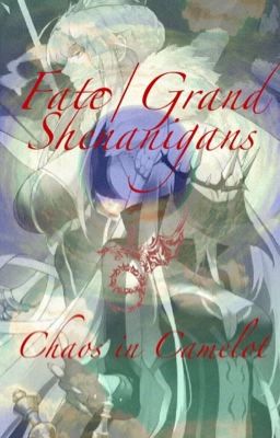 Fate/Grand Shenanigans: Chaos in Camelot