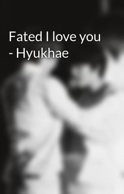 Fated I love you - Hyukhae