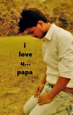 FATHER: i love u papa