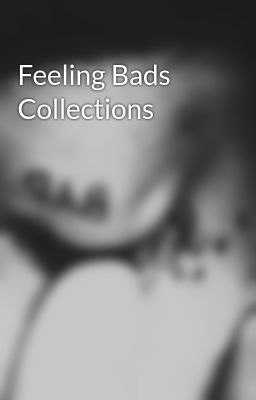 Feeling Bads Collections