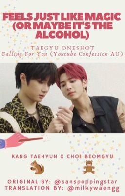 Feels Just Like Magic (Or Maybe It's The Alcohol) // taegyu & beomhyun [trans] √