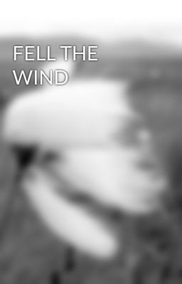 FELL THE WIND