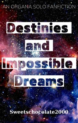 [FF dịch] Destinies and Impossible Dreams [✓]