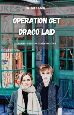 [FIC DỊCH] - OPERATION GET DRACO LAID - [BY IN DREAM]