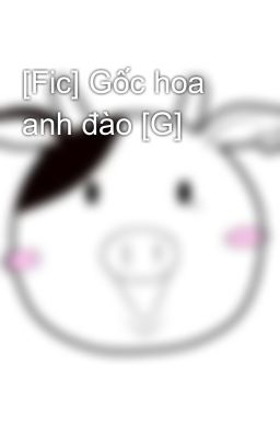 [Fic] Gốc hoa anh đào [G]