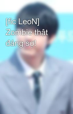 [fic LeoN] Zombie thật đáng sợ!