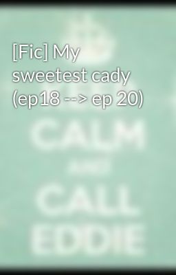 [Fic] My sweetest cady (ep18 --> ep 20)