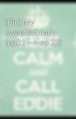[Fic] My sweetest cady (ep21 --> ep 22)