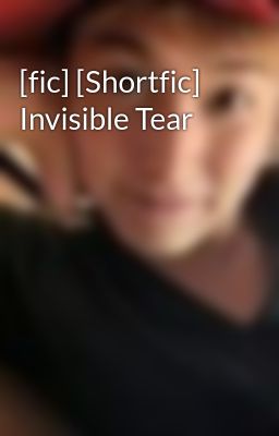 [fic] [Shortfic] Invisible Tear