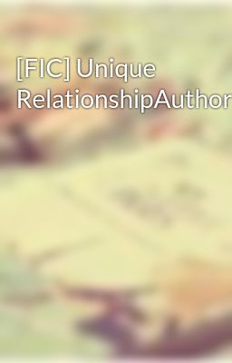 [FIC] Unique RelationshipAuthor