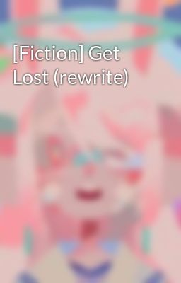 [Fiction] Get Lost (rewrite)