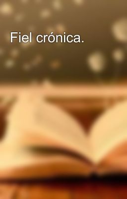 Fiel crónica.