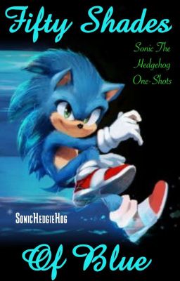 Fifty Shades Of Blue (Sonic The Hedgehog One-Shots)