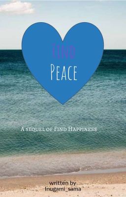 Find peace (sequel of Find happiness)