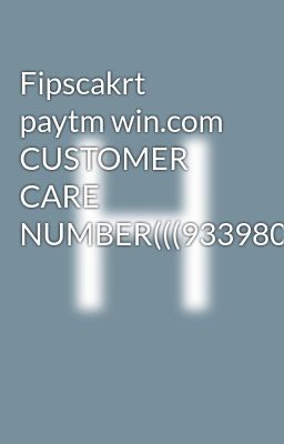 Fipscakrt paytm win.com CUSTOMER CARE NUMBER(((9339803022(((((8276965869))))))