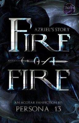 Fire On Fire - Azriel's story - acotar