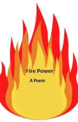 Fire Power: A Poem