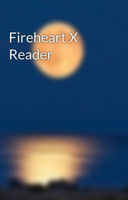 Fireheart X Reader