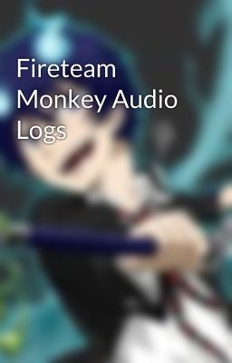 Fireteam Monkey Audio Logs