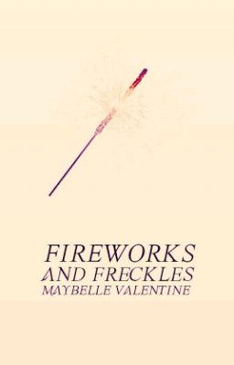 Fireworks and Freckles (A Miraculous Ladybug Fanfiction)