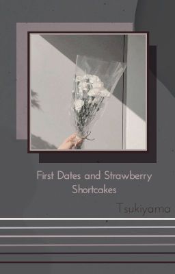 First Dates & Strawberry Shortcakes | Tsukiyama