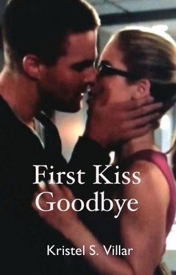 First Kiss Goodbye (An Arrow Season 3 fanfic)