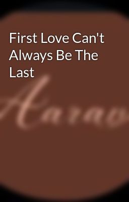 First Love Can't Always Be The Last