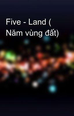 Five - Land ( Năm vùng đất)