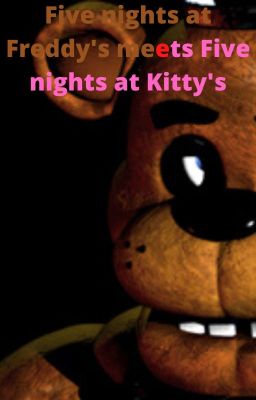 Five nights at Freddy's meets Five nights at Kitty's