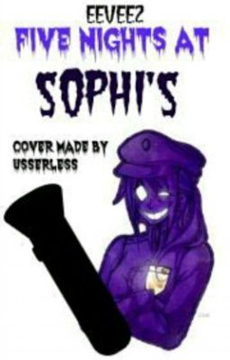 Five Nights at Sophi's: A FNAF'S Fanfiction