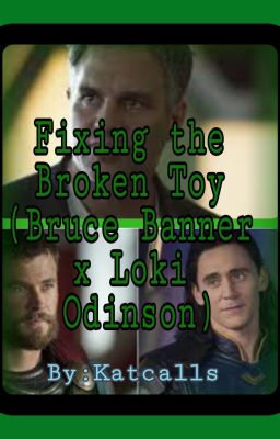 Fixing the broken toy (Bruce Banner X Loki Odinson)