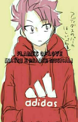 Flames of Love (Natsu x reader Musical)