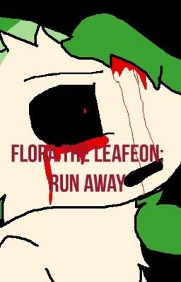 Flora The Leafeon:Run Away