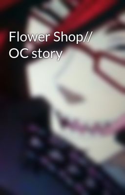 Flower Shop// OC story