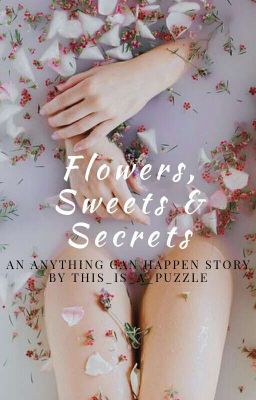 Flowers, sweets and secrets