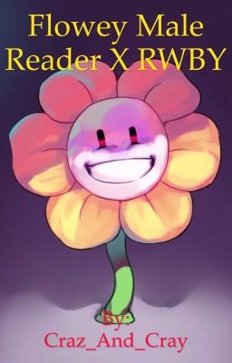 Flowey Male Reader X RWBY