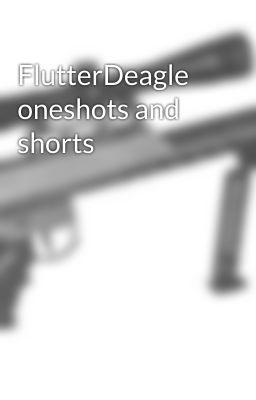 FlutterDeagle oneshots and shorts