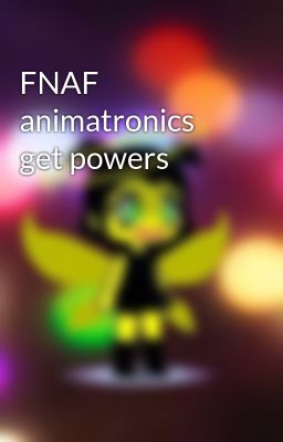 FNAF animatronics get powers