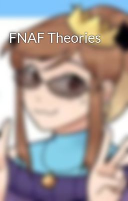 FNAF Theories