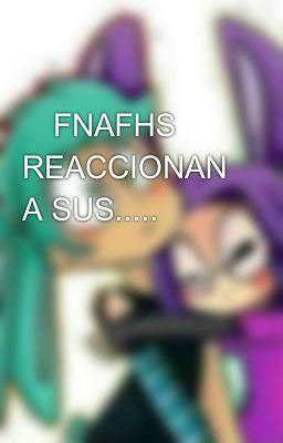                  💖FNAFHS REACCIONAN A SUS.....  💖