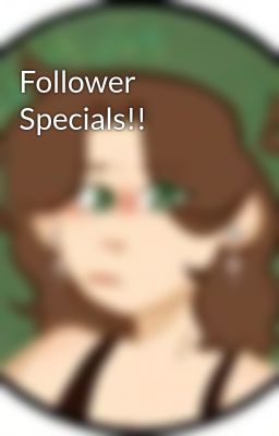 Follower Specials!! 