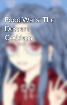 Food Wars: The Dessert Goddess