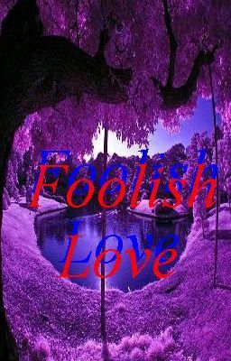 Foolish Love- Tập 1- Chương 1,2,3