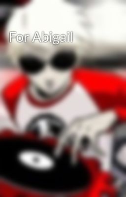 For Abigail