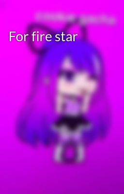 For fire star