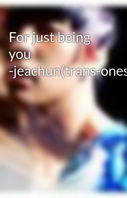 For just being you -jeachun(trans-oneshort)